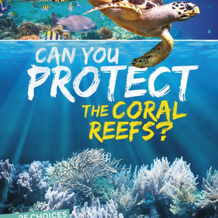 Can You Protect the Coral Reefs?: An Interactive Eco Adventure