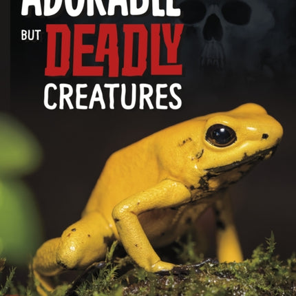 Adorable But Deadly Creatures