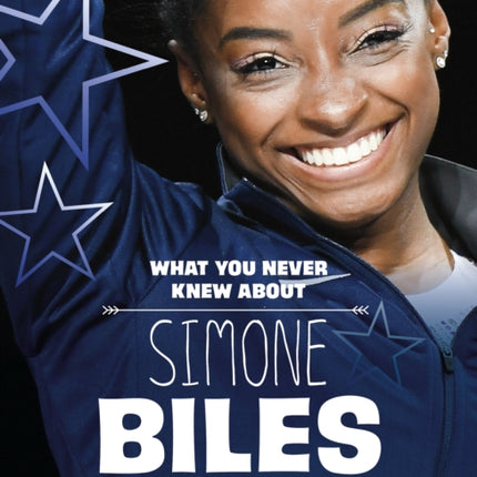 What You Never Knew About Simone Biles