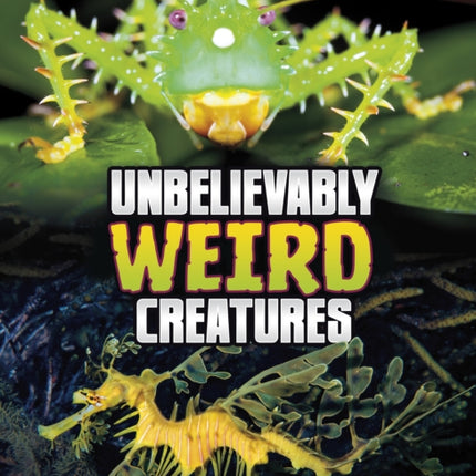 Unbelievably Weird Creatures