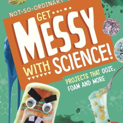 Get Messy with Science!: Projects that Ooze, Foam and More