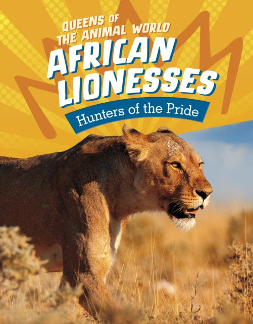 African Lionesses: Hunters of the Pride