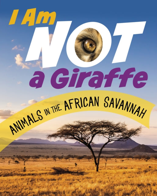 I Am Not a Giraffe: Animals in the African Savanna