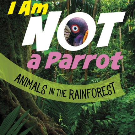 I Am Not a Parrot: Animals in the Rainforest