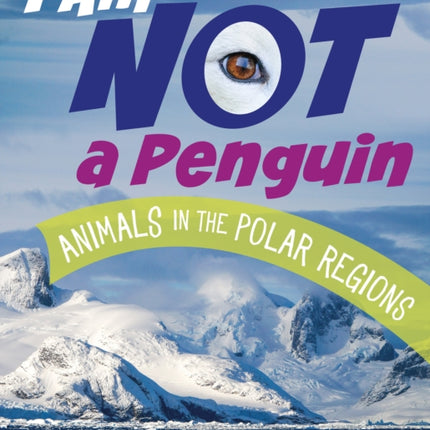 I Am Not a Penguin: Animals in the Polar Regions