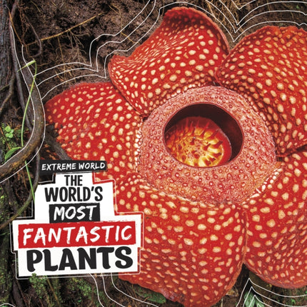 The World's Most Fantastic Plants