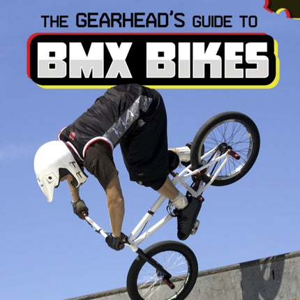 The Gearhead's Guide to BMX Bikes