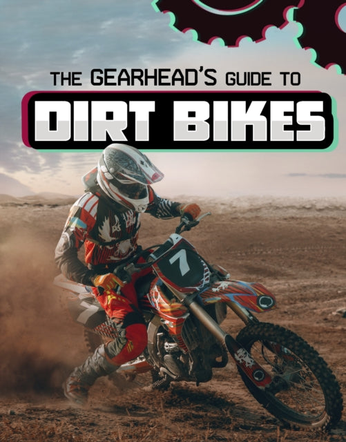 The Gearheads Guide to Dirt Bikes