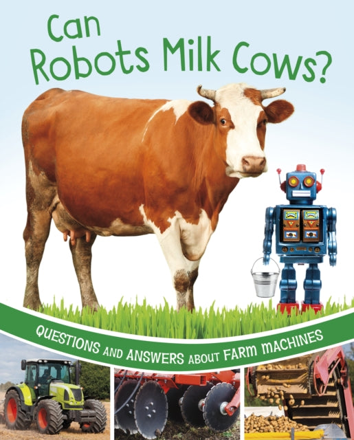 Can Robots Milk Cows?: Questions and Answers About Farm Machines