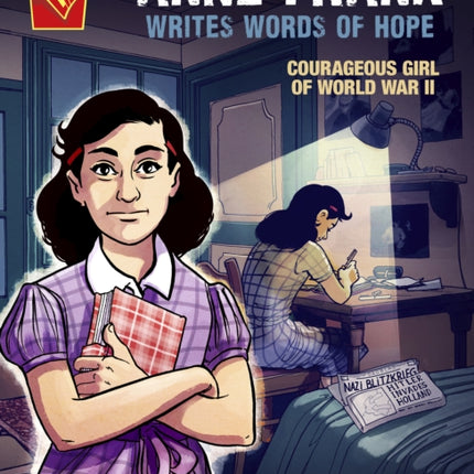 Anne Frank Writes Words of Hope: Courageous Girl of World War II