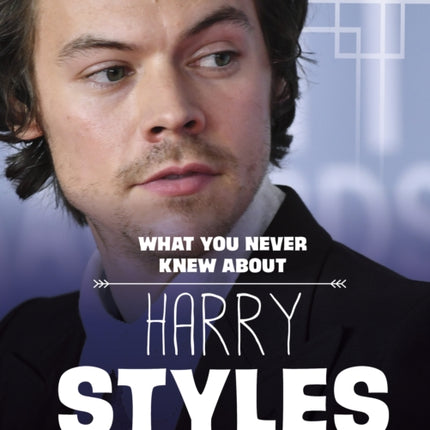 What You Never Knew About Harry Styles