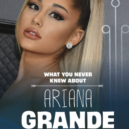 What You Never Knew About Ariana Grande