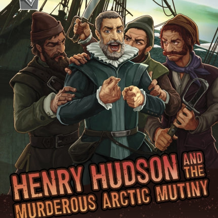 Henry Hudson and the Murderous Arctic Mutiny