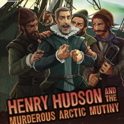 Henry Hudson and the Murderous Arctic Mutiny