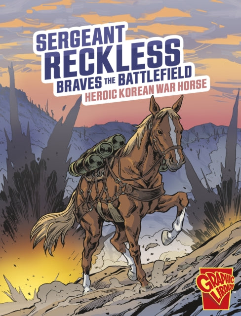 Sergeant Reckless Braves the Battlefield: Heroic Korean War Horse