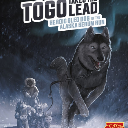 Togo Takes the Lead: Heroic Sled Dog of the Alaska Serum Run