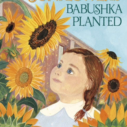 The Sunflowers Babushka Planted