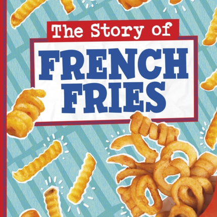 The Story of French Fries