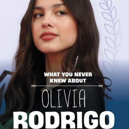 What You Never Knew About Olivia Rodrigo