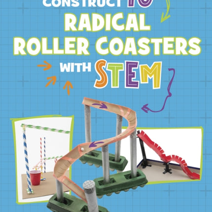 Construct 10 Radical Roller Coasters with STEM