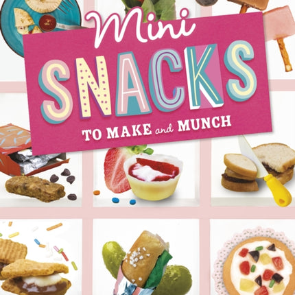 Mini Snacks to Make and Munch