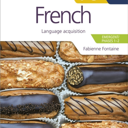 French for the IB MYP 1-3 (Emergent/Phases 1-2): MYP by Concept: Language acquisition