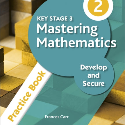 Key Stage 3 Mastering Mathematics Develop and Secure Practice Book 2