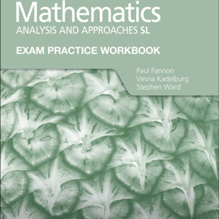 Exam Practice Workbook for Mathematics for the IB Diploma: Analysis and approaches SL