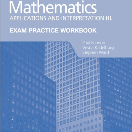 Exam Practice Workbook for Mathematics for the IB Diploma: Applications and interpretation HL