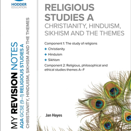 My Revision Notes: AQA GCSE (9-1) Religious Studies Specification A Christianity, Hinduism, Sikhism and the Religious, Philosophical and Ethical Themes