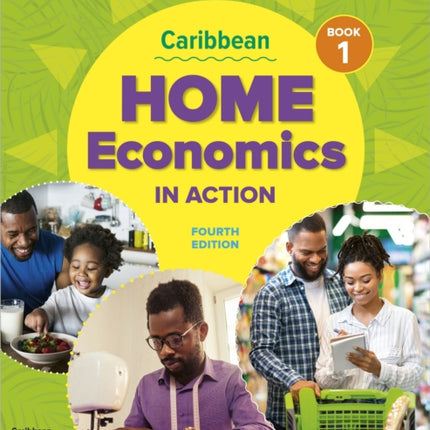 Caribbean Home Economics in Action Book 1 Fourth Edition: A complete health & family management course for the Caribbean