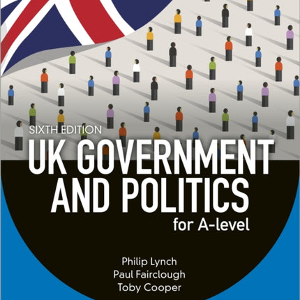 UK Government and Politics for A-level Sixth Edition