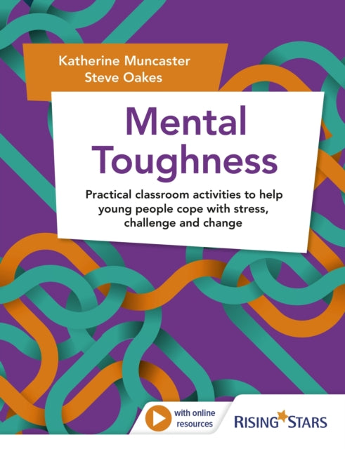 Mental Toughness: Practical classroom activities to help young people cope with stress, challenge and change