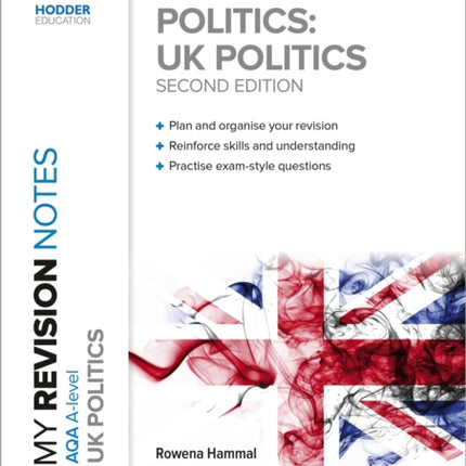 My Revision Notes: AQA A-level Politics: UK Politics Second Edition