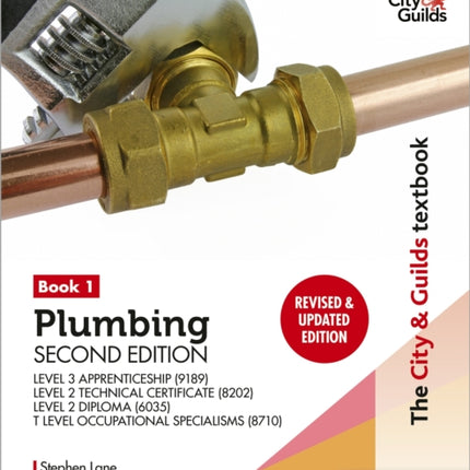 The City & Guilds Textbook: Plumbing Book 1, Second Edition: For the Level 3 Apprenticeship (9189), Level 2 Technical Certificate (8202), Level 2 Diploma (6035) & T Level Occupational Specialisms (8710)