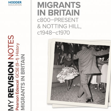 My Revision Notes: Pearson Edexcel GCSE (9–1) History: Migrants in Britain, c800–present and Notting Hill, c1948–c1970