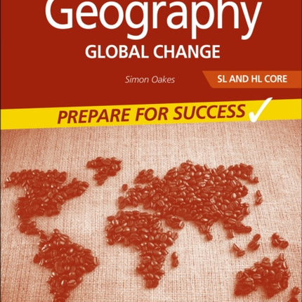 Geography for the IB Diploma SL and HL Core: Prepare for Success: Global change