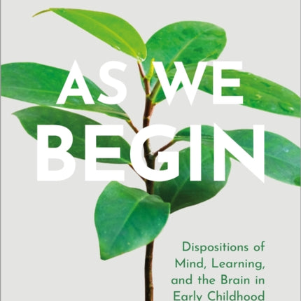 As We Begin: Dispositions of Mind, Learning, and the Brain in Early Childhood