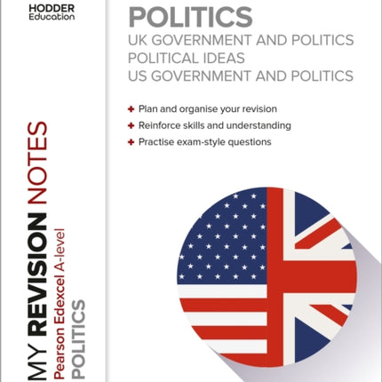 My Revision Notes: Pearson Edexcel A-level Politics: UK Government and Politics, Political Ideas and US Government and Politics