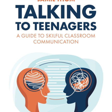 Talking to Teenagers: A guide to skilful classroom communication