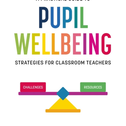 A Practical Guide to Pupil Wellbeing: Strategies for classroom teachers