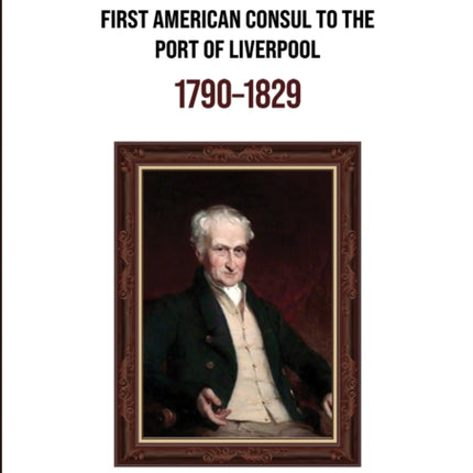 James Maury Esq First American Consul to the Port