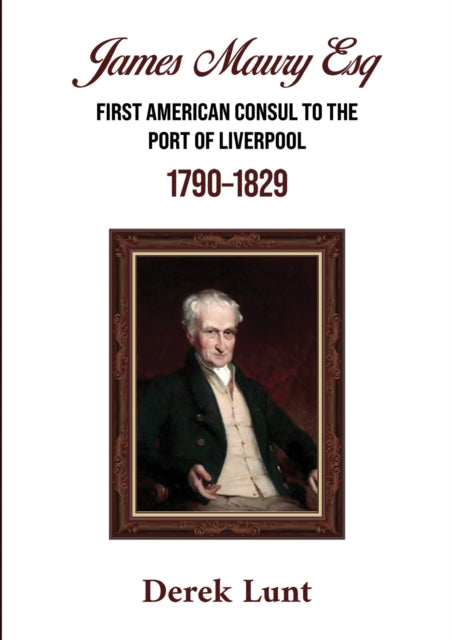 James Maury Esq First American Consul to the Port