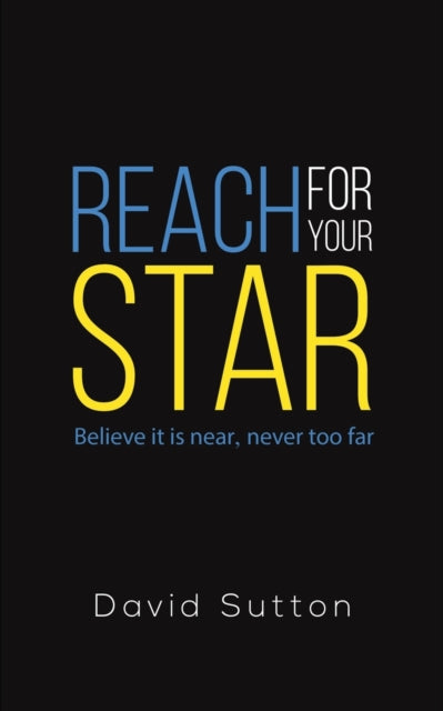 Reach for Your Star: Believe it is near, never too far