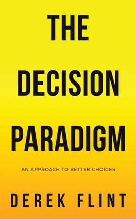 The Decision Paradigm: An approach to better choices