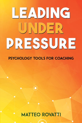 Leading Under Pressure  Psychology Tools for Coaching