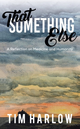 That Something Else: A Reflection on Medicine and Humanity