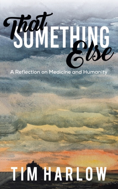 That Something Else: A Reflection on Medicine and Humanity