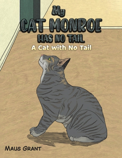 My Cat Monroe Has No Tail: A Cat with No Tail