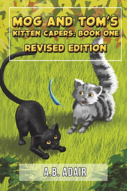 Mog and Tom's Kitten Capers: Book One: Revised Edition